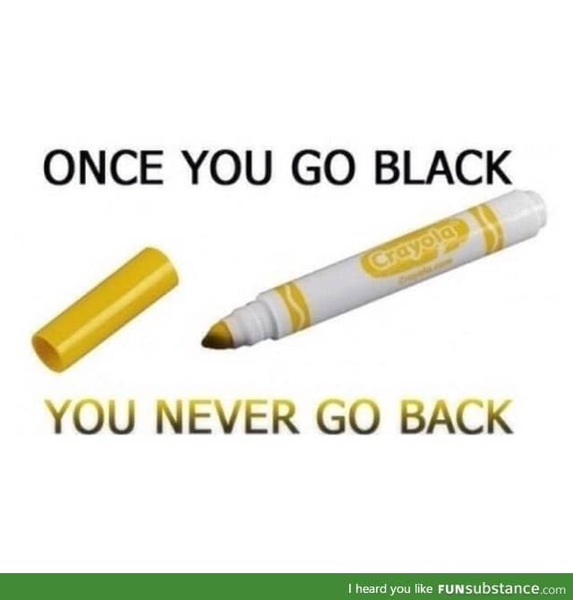 Once you go black