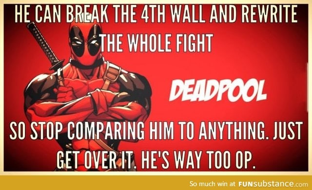 DEADPOOL, he's invincible