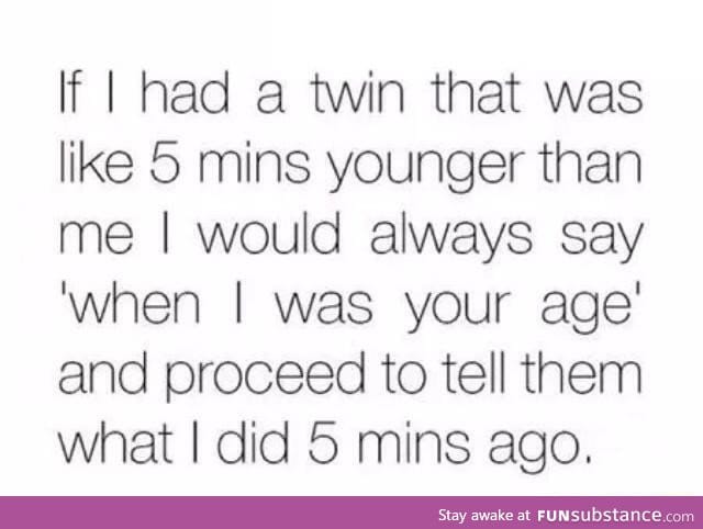 When I was your age