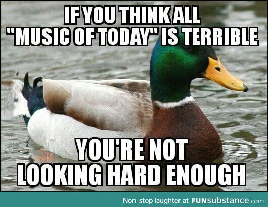 I'm fed up of people saying all modern music sucks!