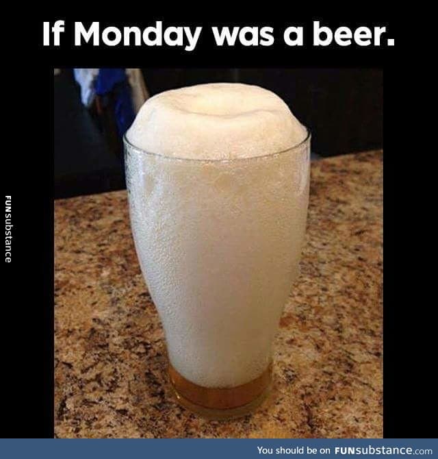 If Monday was a beer