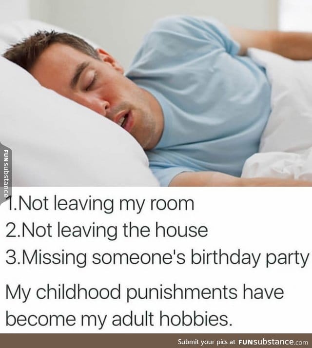 Childhood punishments = adult hobbies