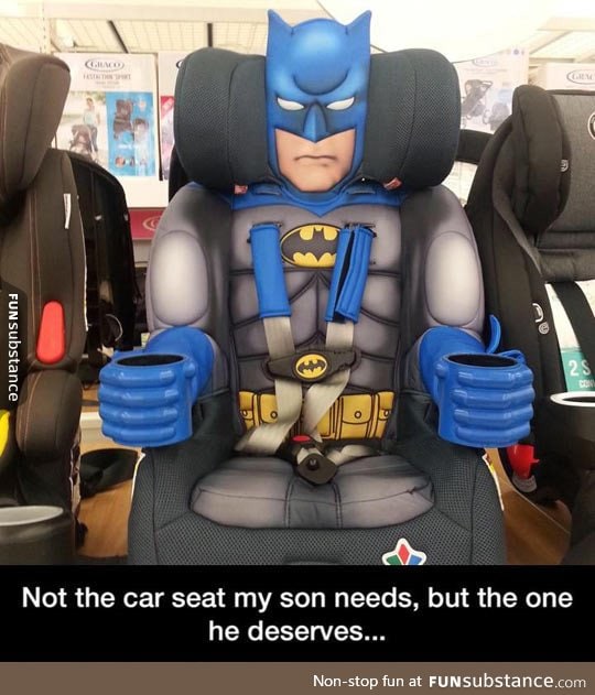 The car seat he deserves