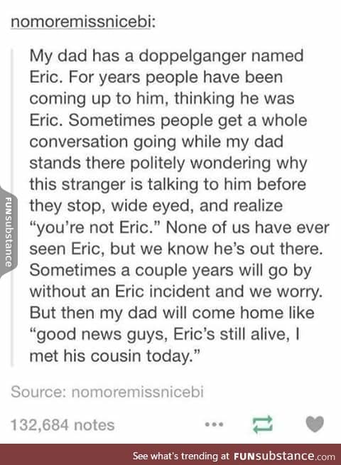 The story of Eric the doppelganger