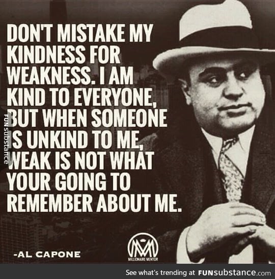 As al capone said once