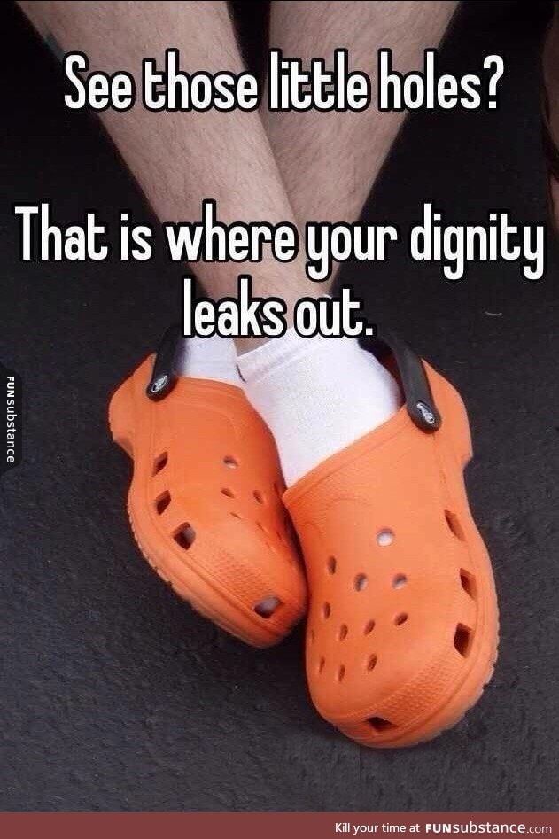 All your dignity.