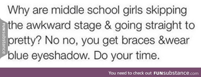 Why are middle school girls skipping the awkward stage