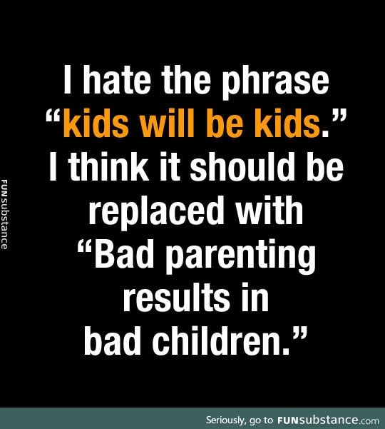 So kids will be kids?