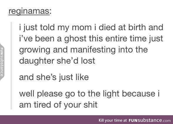 Being a ghost would be kinda cool