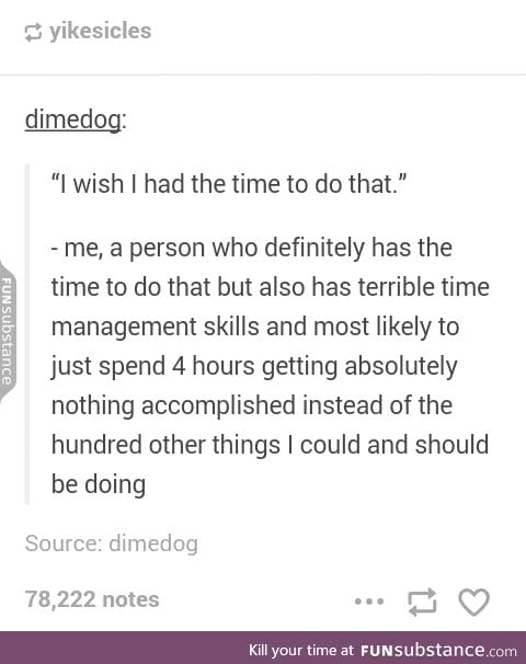 If you procrastinate too much and you know it clap your hands *clap clap*