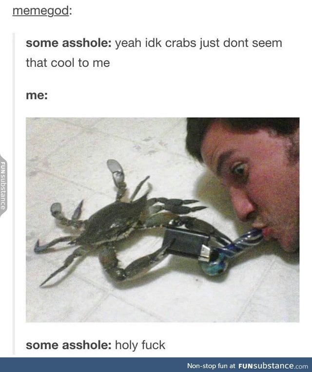 I wanna smoke with a crab