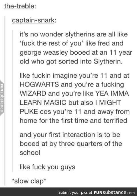 Now I feel horrible for telling my sister that Slytherins are mean