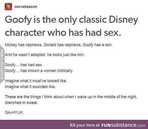 Goofy is the only non-virgin in Disney