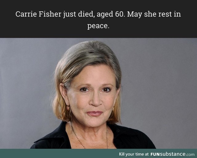 Carrie Fisher has just died. Only four more days of this hellish year.