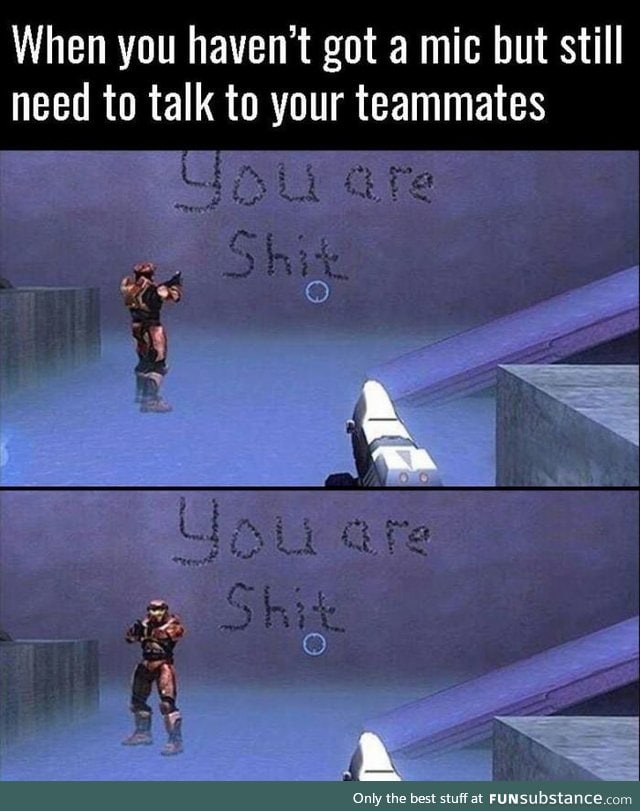 When you haven't got a mic but still need to talk to your teammates