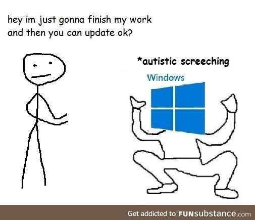 Me: Time to get everything done. Windows: Please do not turn off your computer