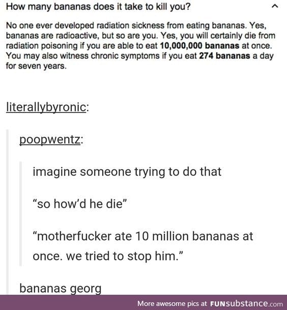 Eating that many bananas is just not a-peeling