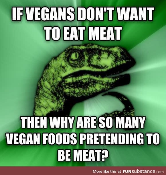 Why pretend eat meat bastards