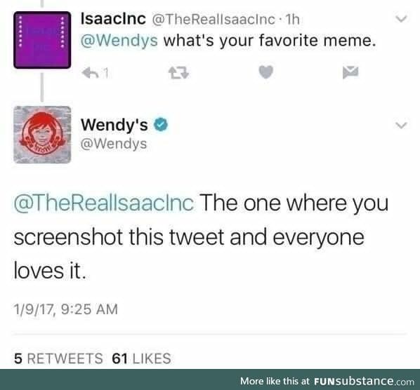 So it's a trend now to post Wendy's tweets