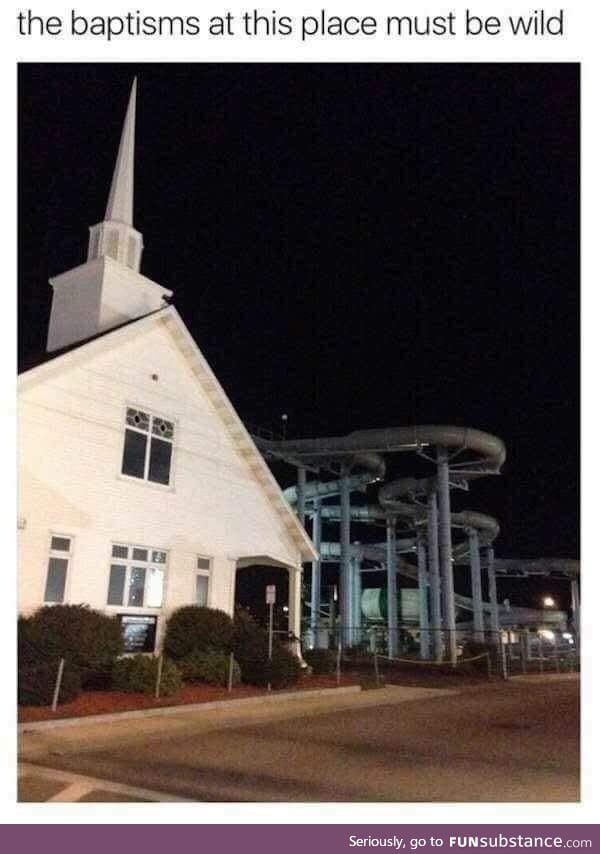 Baptisms at this curch must be wild