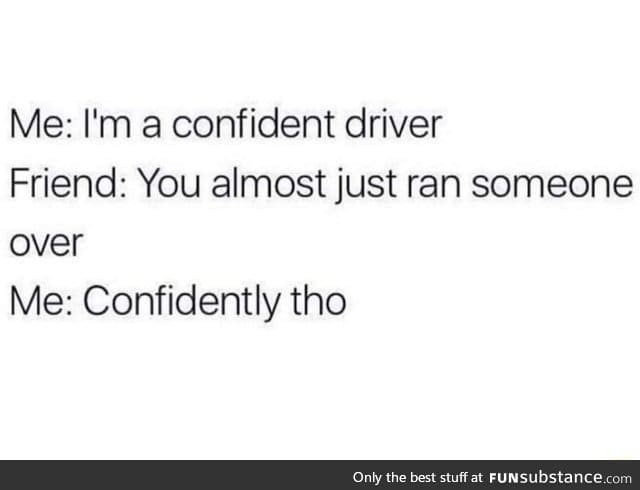 Confident driver