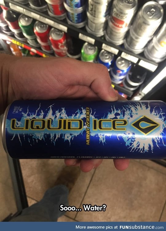 Hmm, liquid ice, I wonder what it tastes like