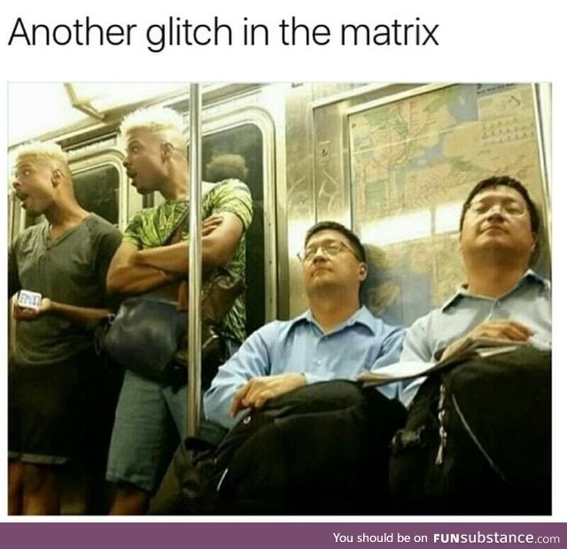 Glitch in the matrix