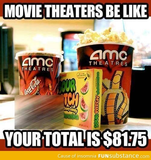 Movie theaters be like