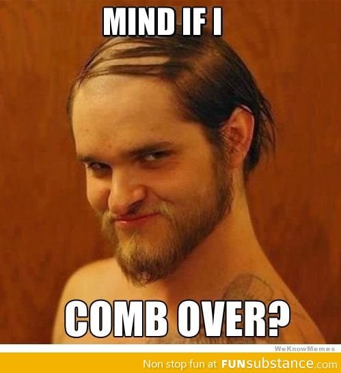 Comb over guy