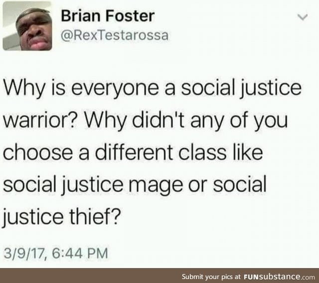 So a social media justice warrior would be a social justice bard