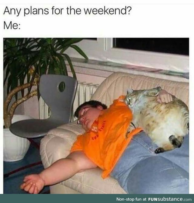 Every. Weekend