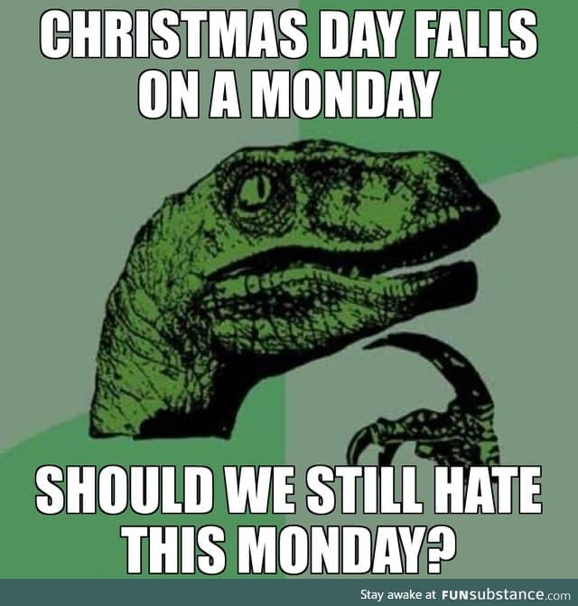 Hate for Monday + love for Christmas = confusion