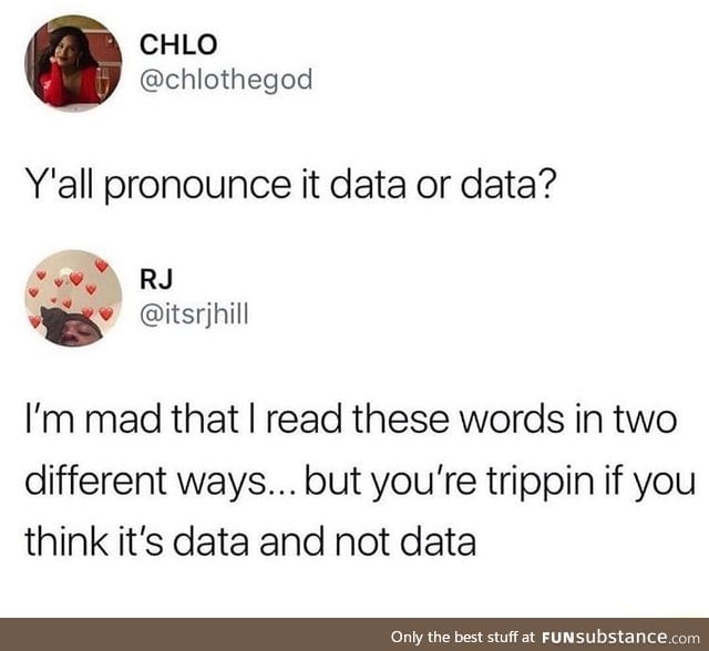 Nobody pronounce it like data