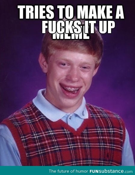 Bad luck brian