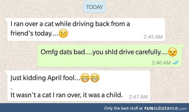 April fool buddy!!