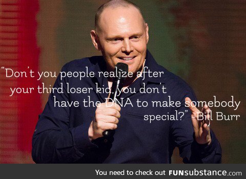 My favorite Bill Burr line