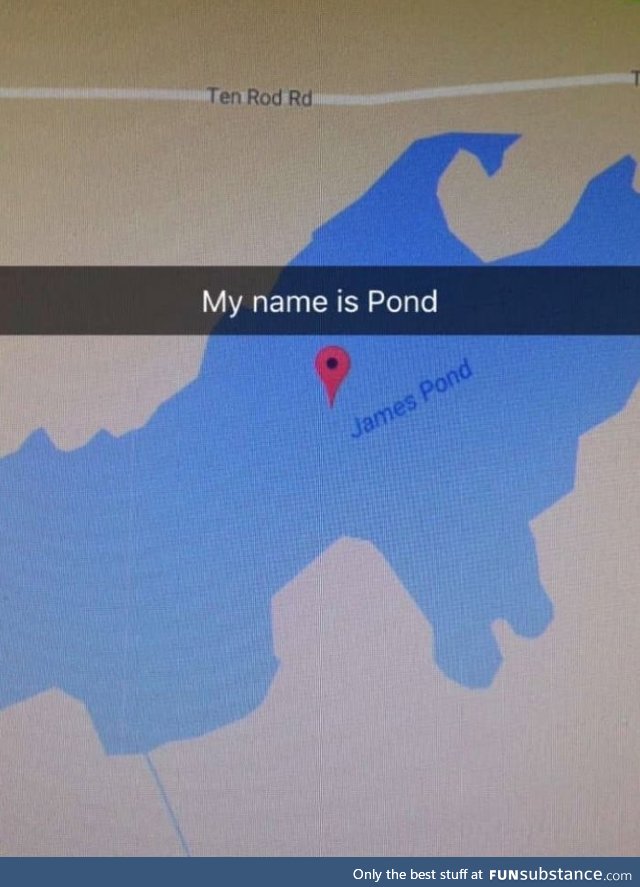 The name is Pond