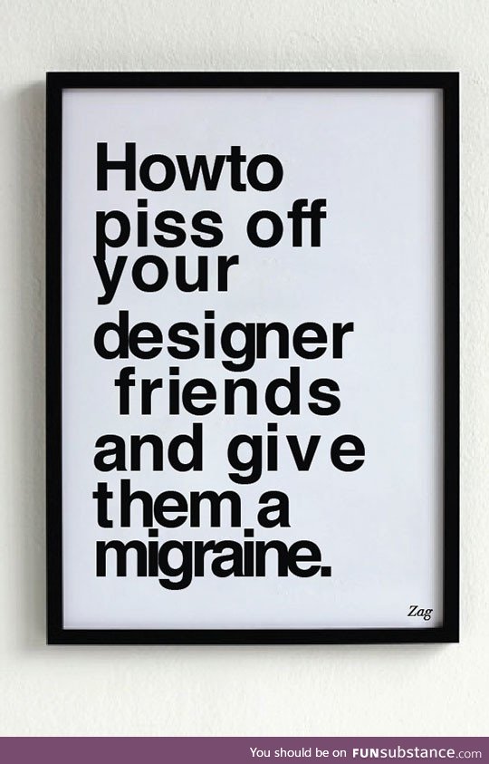 Pisses Me Off And I'm Not A Designer