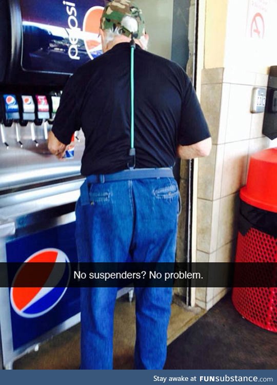 Who needs suspenders anyway?