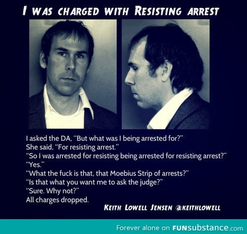 Arrested for resisting arrest