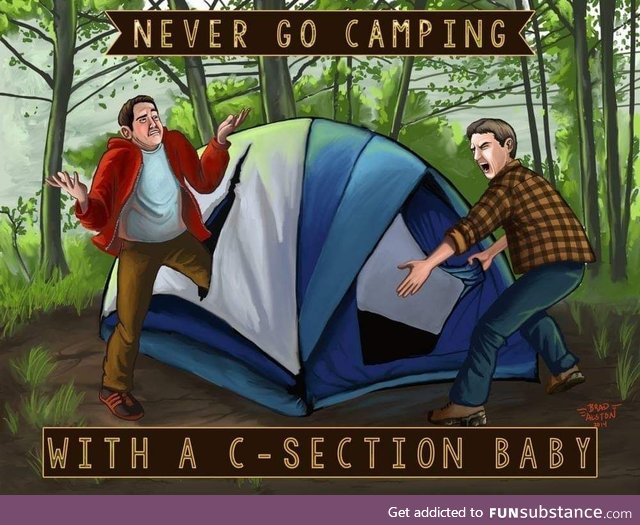 Never go camping with a C-Section Baby