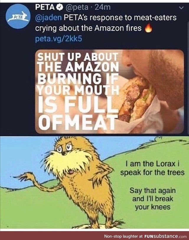 Thank you Vietnamese spokesman Mr Lorax. Save the Amazon. F*ck PETA