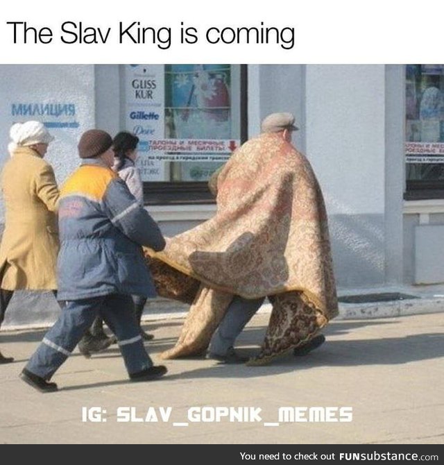 The slav king is coming