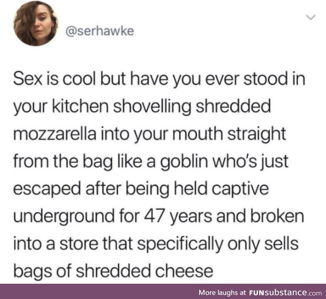 Shredded cheese &gt; Sex