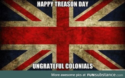 Happy 4th July Treasonous Colonials