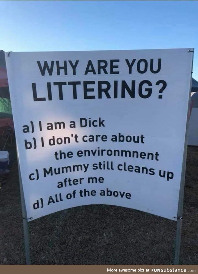 Why are you littering?