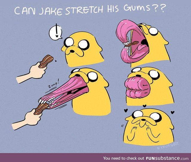 S T R E T C H Y. gums