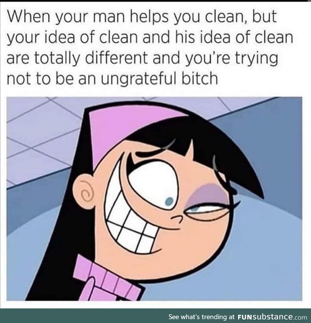 It is hard to watch my man cleaning