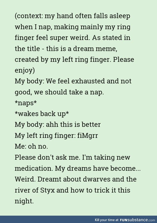 Uhm so I keep having weird dreams and this one was that my left ring finger created a meme