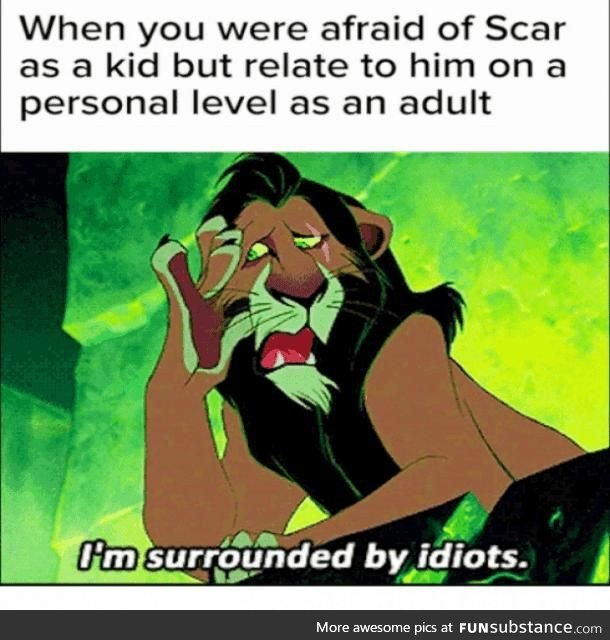 Scar was more relatable than we realized